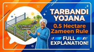 Tarbandi Yojana: 0.5 Hectare Zameen Rule Explained